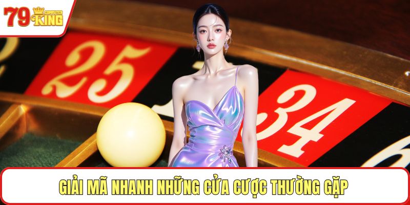 Giải mã nhanh những cửa cược thường gặp tại game roulette
