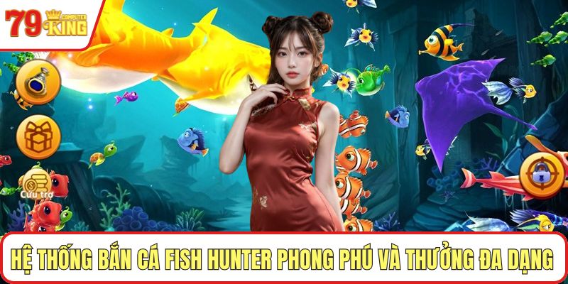 Hệ thống bắn cá Fish Hunter phong phú và thưởng đa dạng