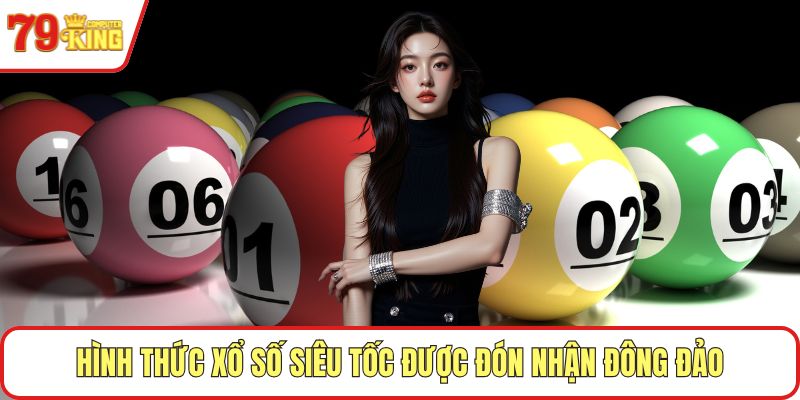 Hình thức xổ số siêu tốc được đón nhận đông đảo