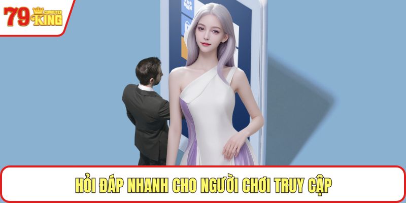 Hỏi đáp nhanh cho người chơi truy cập