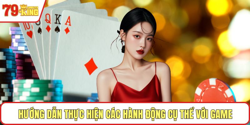 Hướng dẫn thực hiện các hành động cụ thể với game