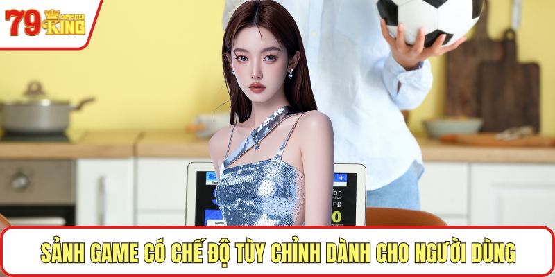 Sảnh game có chế độ tùy chỉnh dành cho người dùng