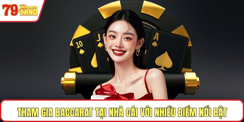 Tham gia Baccarat tại nhà cái với nhiều điểm nổi bật